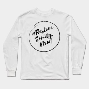 Restore Sanity, Now! - Stylish Minimalistic Political Long Sleeve T-Shirt